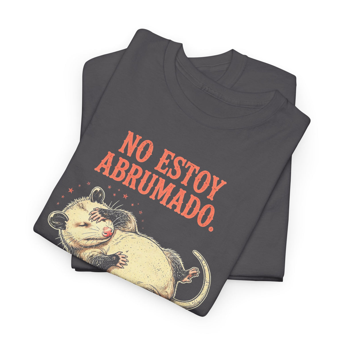 Camiseta Zarigüeya Haciéndose la Muerta - No Estoy Abrumado, Humor en Español - Edición Económica