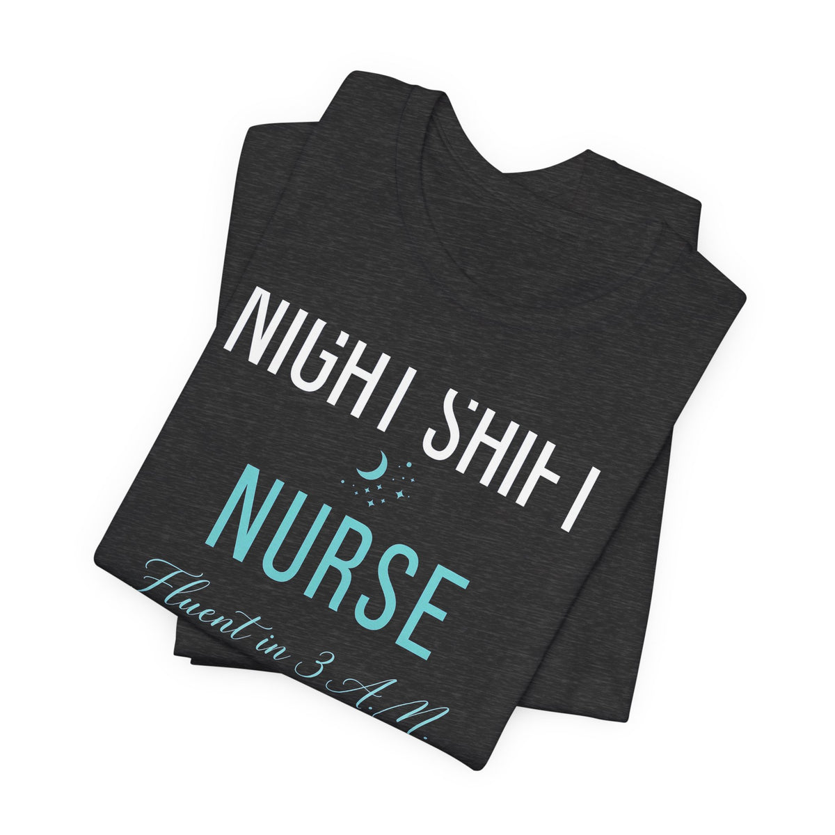 Night Shift Nurse T-Shirt - Fluent in 3 A.M. Funny Nurse Gift Tee