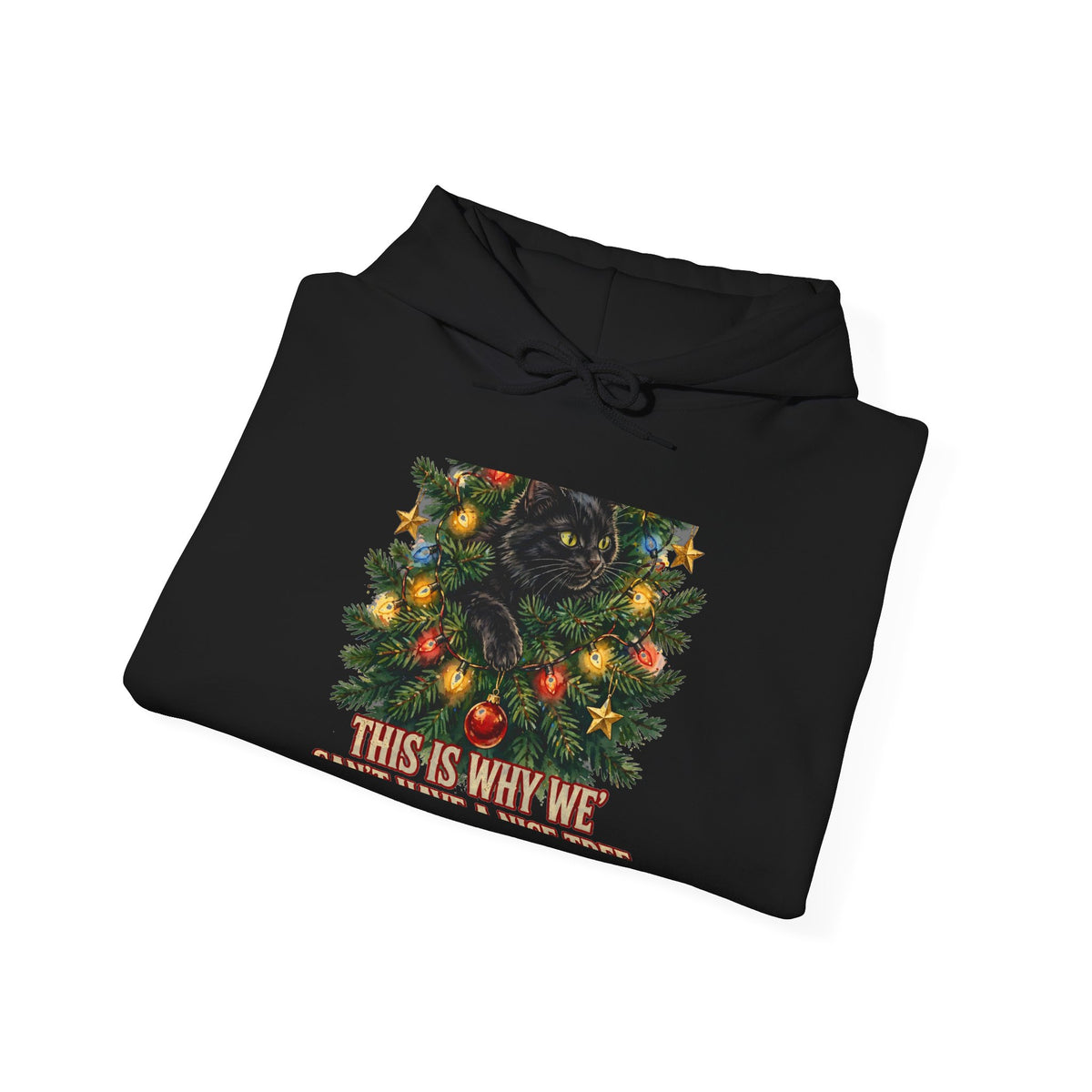 Cat In The Christmas Tree Hoodie - This Is Why We Can't Have A Nice Tree - Funny Cat Christmas Hoodie - Budget Edition
