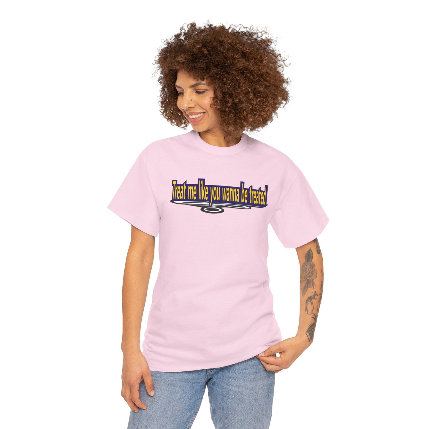 Treat me like you wanna be treated - Unisex Heavy Cotton Tee
