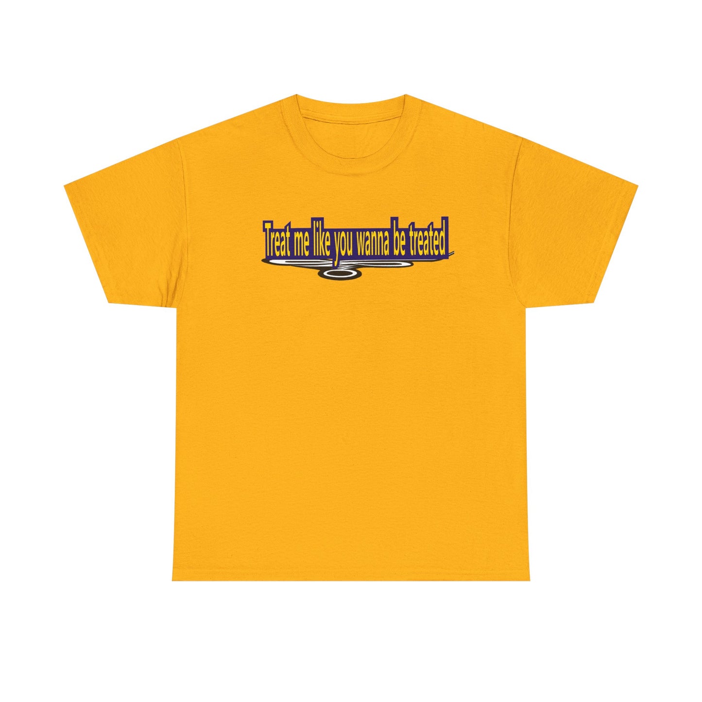 Treat me like you wanna be treated - Unisex Heavy Cotton Tee