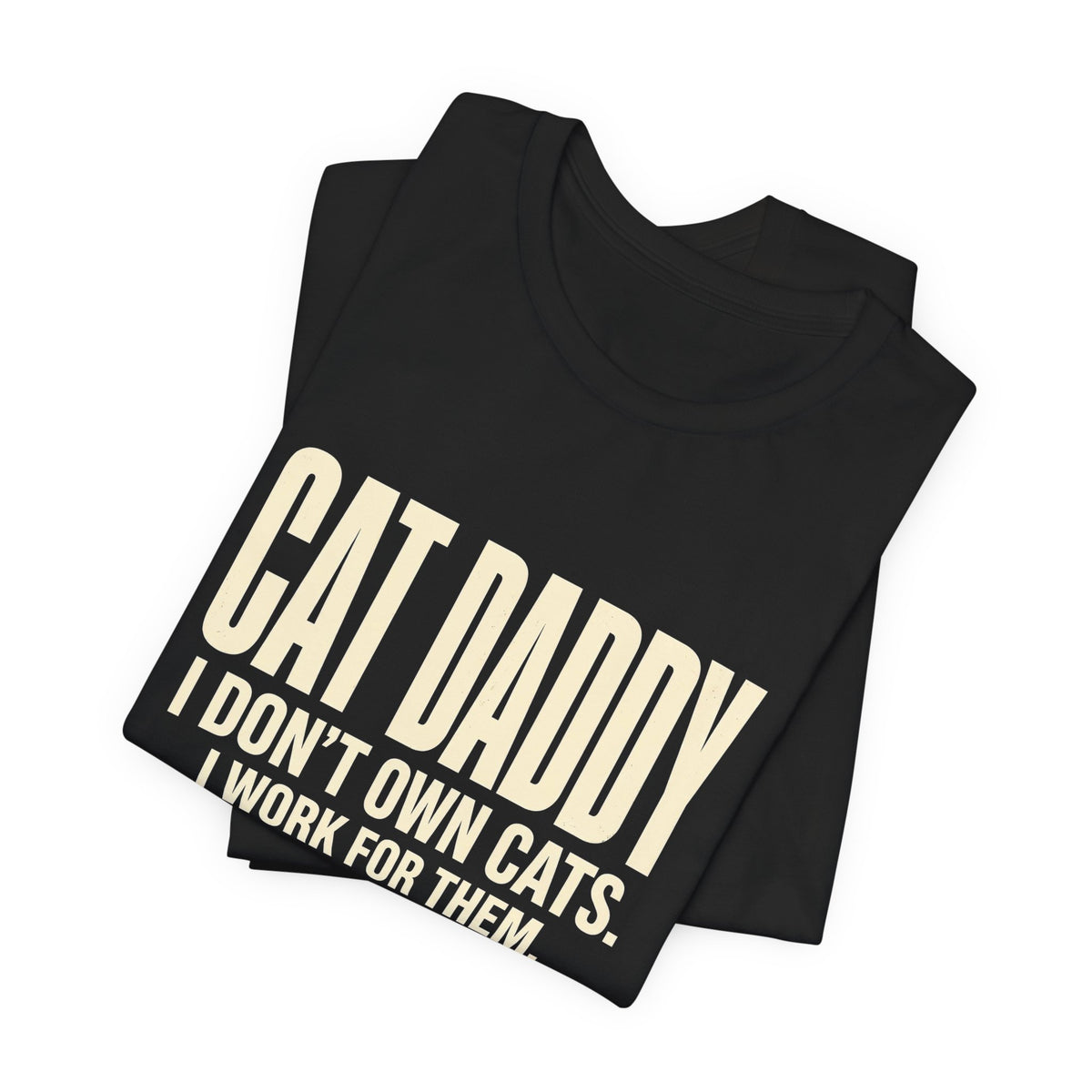 Cat Daddy T-Shirt - I Don't Own Cats. I Work For Them. Funny Cat Dad Tee