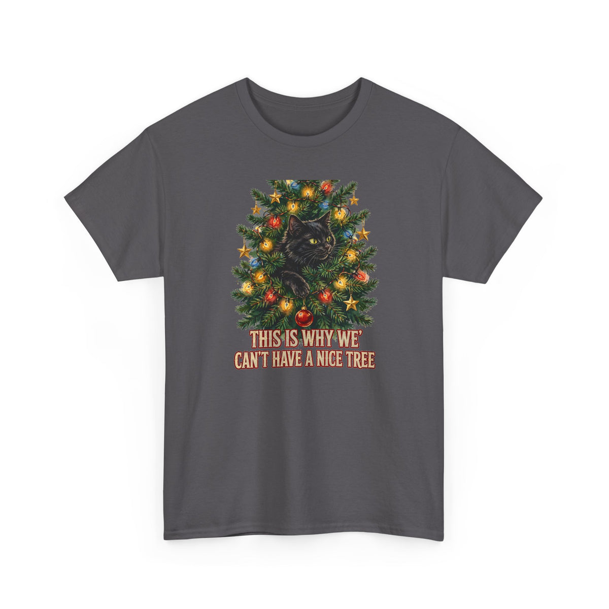 Cat In The Christmas Tree T-Shirt - This Is Why We Can't Have A Nice Tree - Funny Cat Christmas Tee - Budget Edition