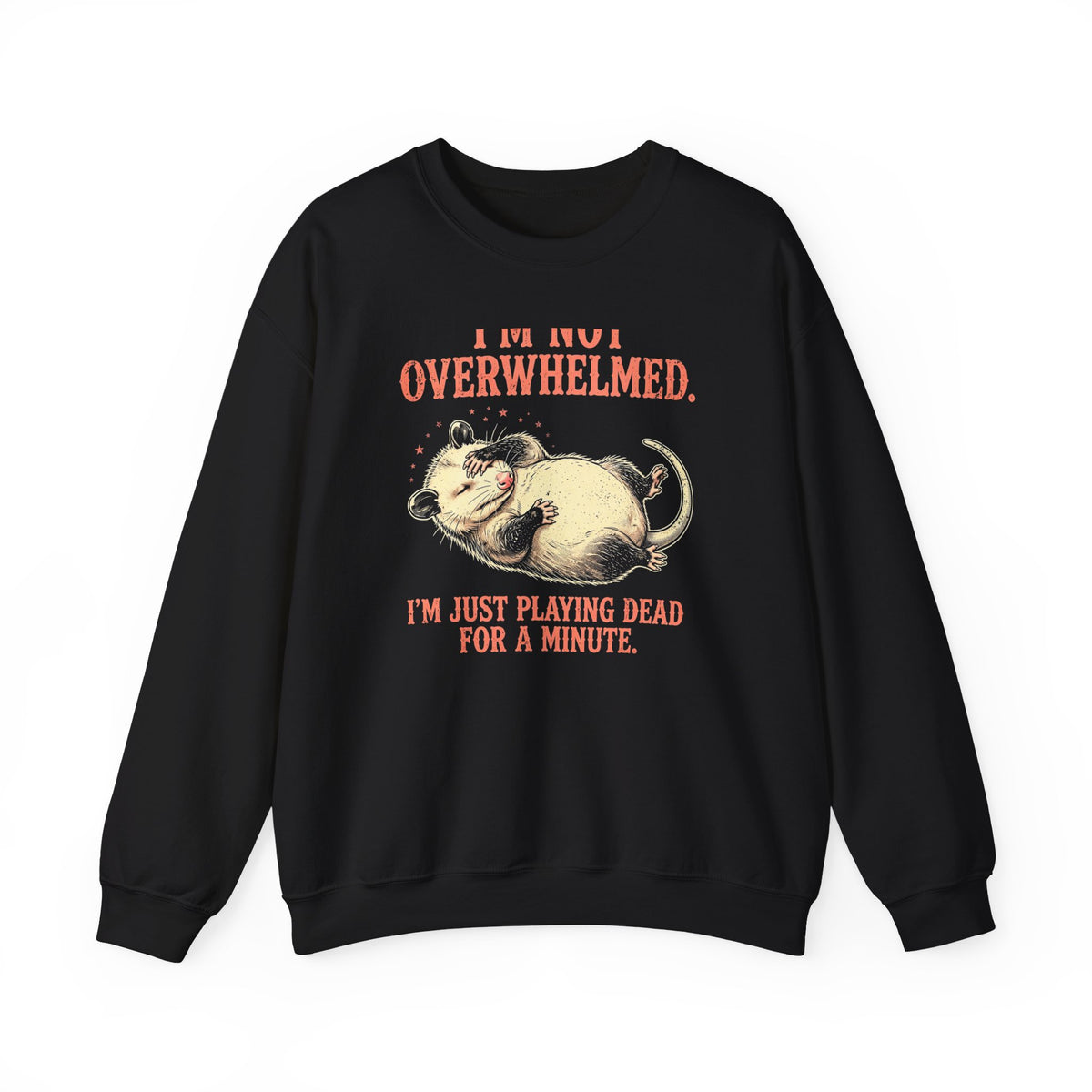 Playing Dead Possum Crewneck Sweatshirt - I'm Not Overwhelmed Funny Opossum Sweatshirt