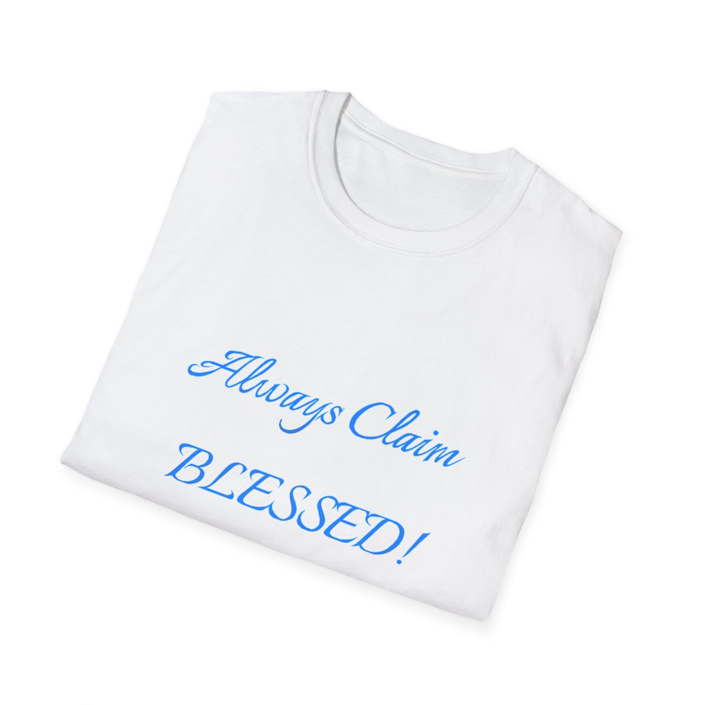 Blessed Claim T-Shirt - Unisex, Softstyle Tee for Spiritual Growth, Positive Vibes, Gift for Friends, Casual Wear, Everyday Blessings