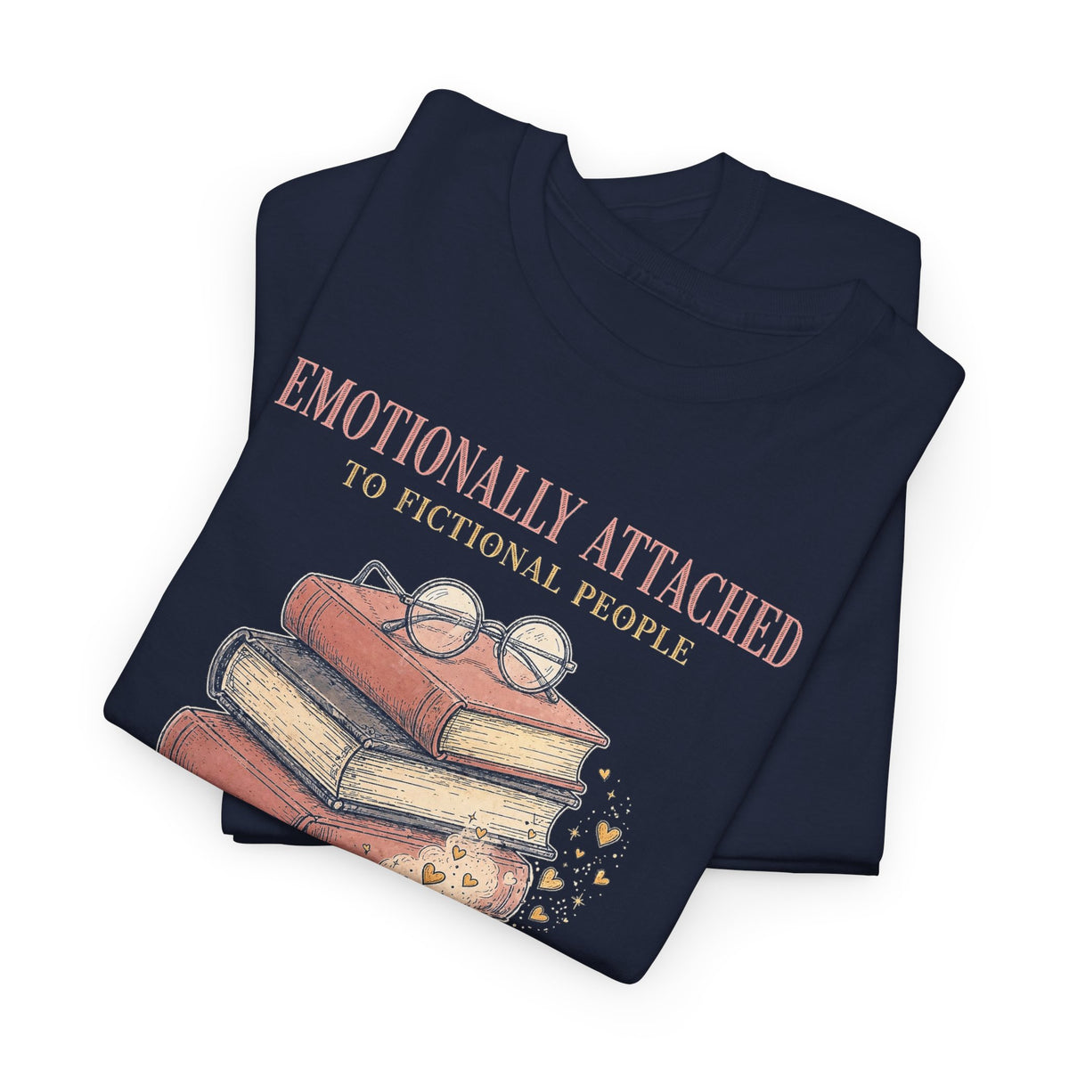 Emotionally Attached to Fictional People T-Shirt - Funny Book Lover Tee - Budget Edition