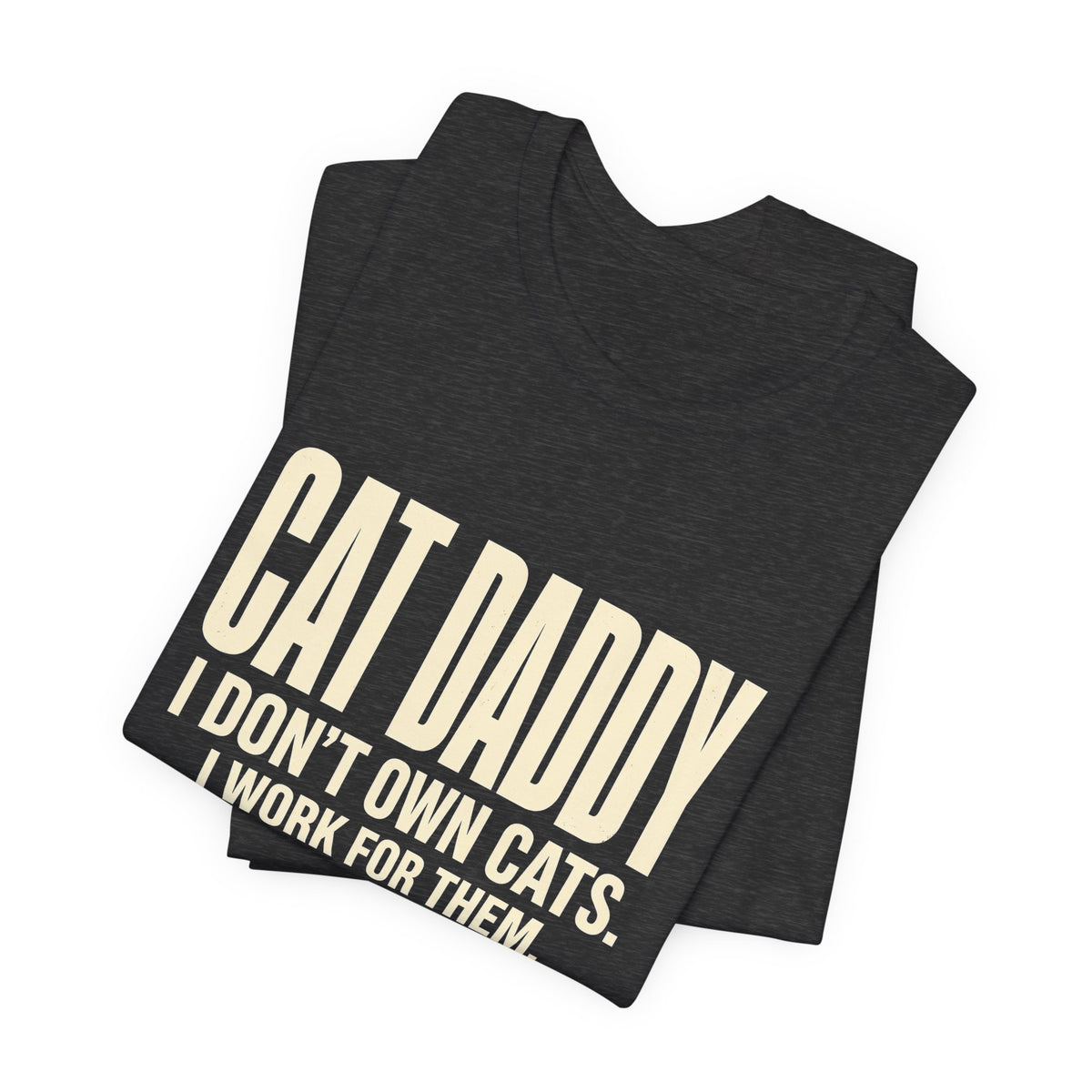 Cat Daddy T-Shirt - I Don't Own Cats. I Work For Them. Funny Cat Dad Tee