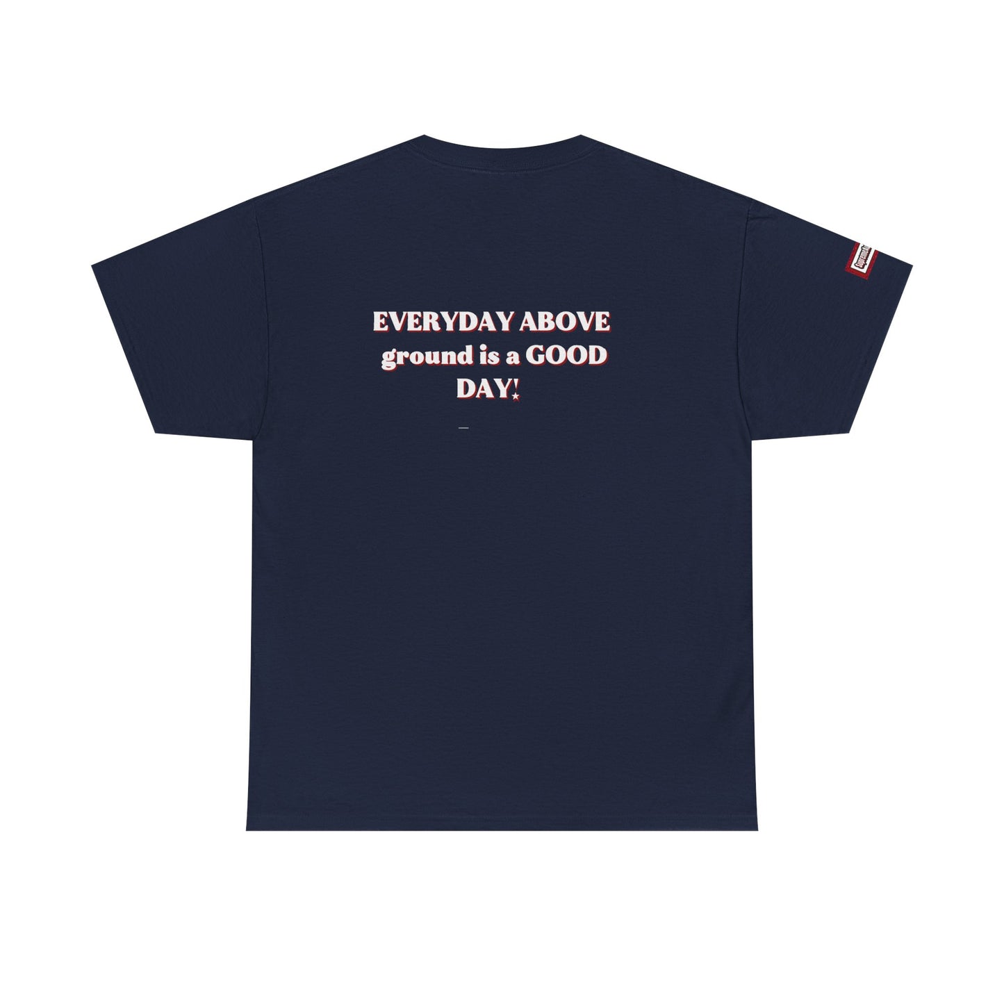 EVERYDAY ABOVE Ground Is a GOOD Day! By Supreme Authority -Unisex Heavy Cotton Tee
