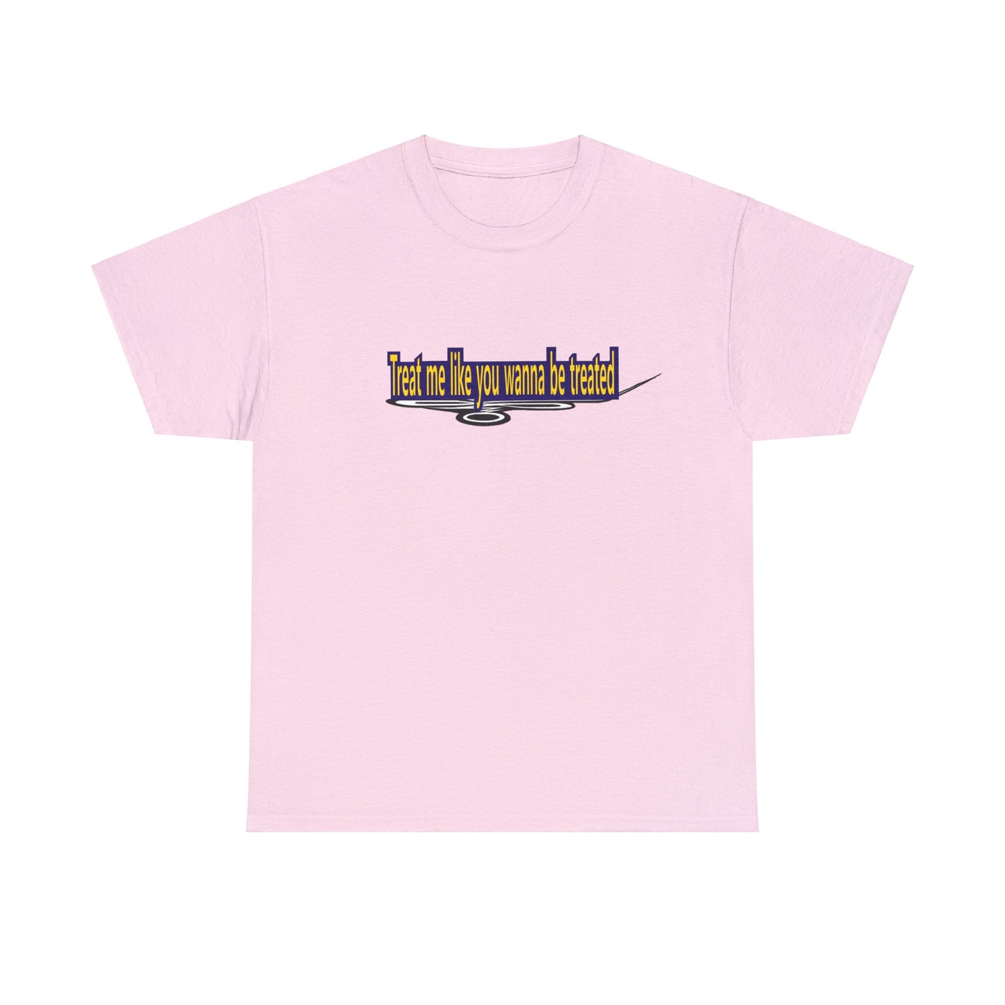 Copy of Treat me like you wanna be treated - Unisex Heavy Cotton Tee