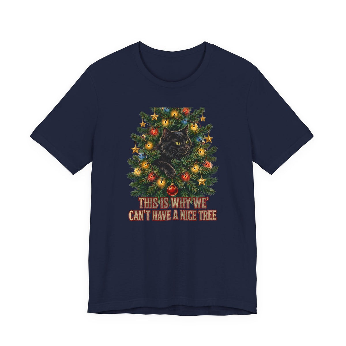 Cat In The Christmas Tree T-Shirt - This Is Why We Can't Have A Nice Tree - Funny Cat Christmas Tee