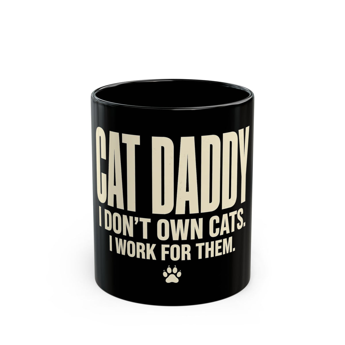 Cat Daddy Mug - I Don't Own Cats. I Work For Them. Black Coffee Mug 11oz - Budget Edition