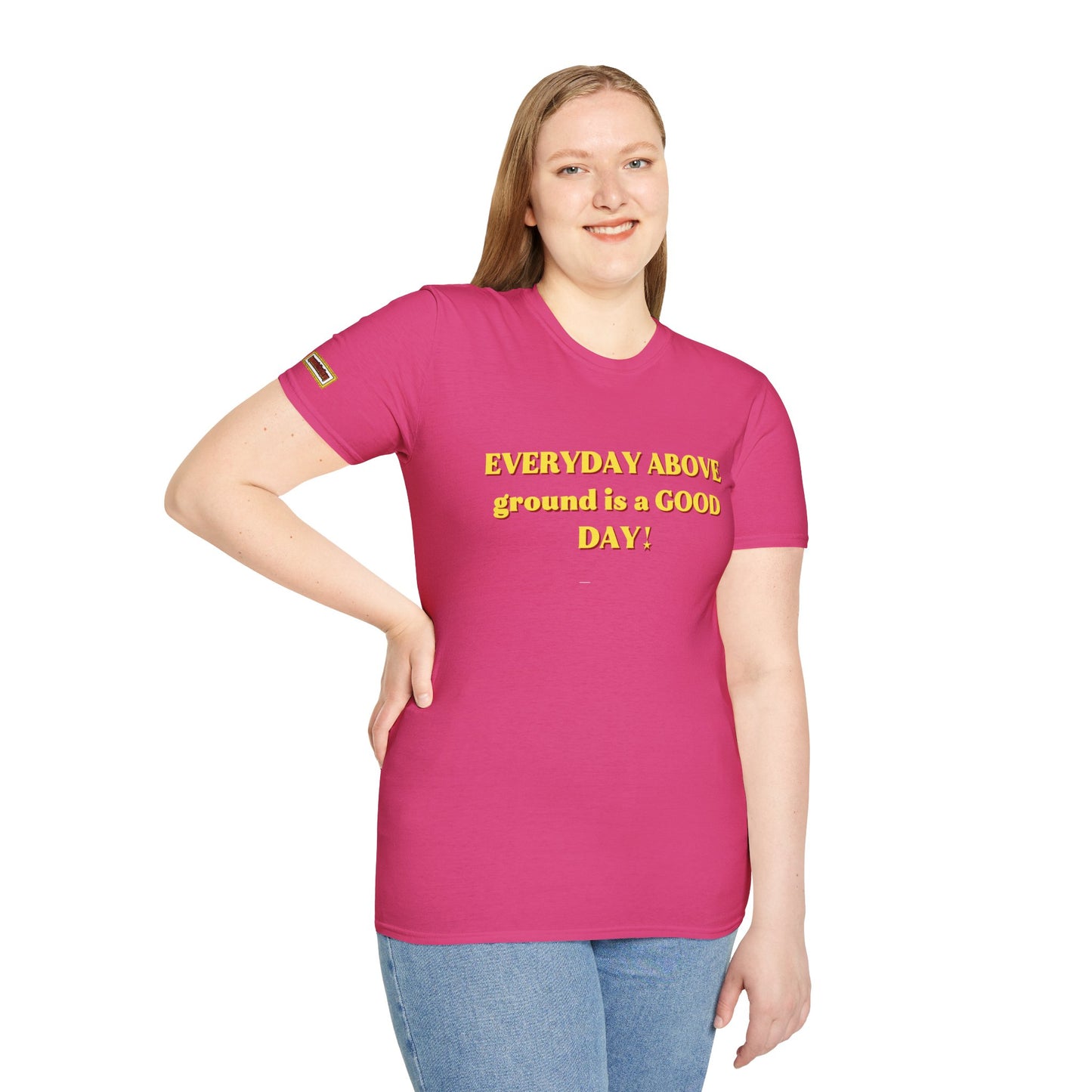Everyday Above Ground Is a GOOD Day! By Supreme Authority - Unisex Softstyle T-Shirt