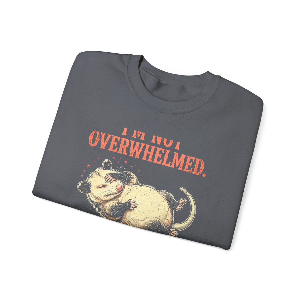 Playing Dead Possum Crewneck Sweatshirt - I'm Not Overwhelmed Funny Opossum Sweatshirt - Budget Edition