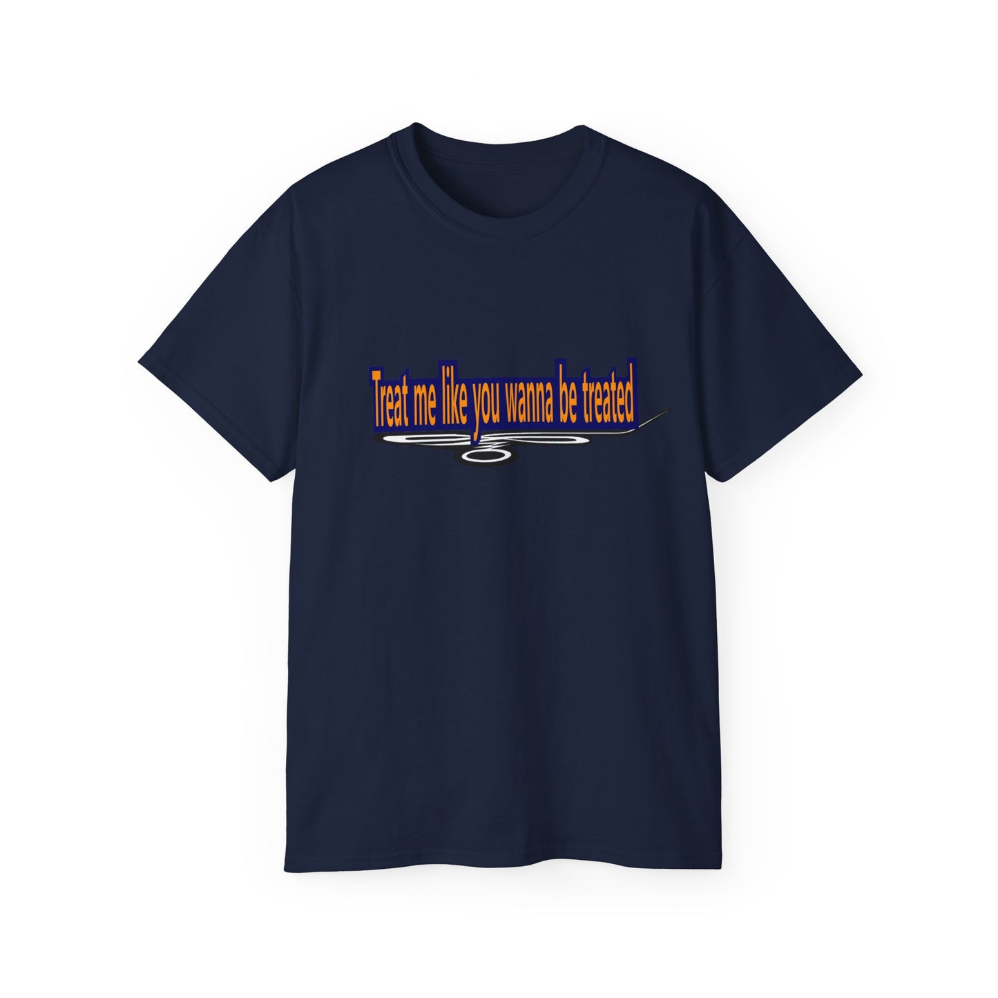 Treat me like you wanna be treated -Unisex Ultra Cotton Tee