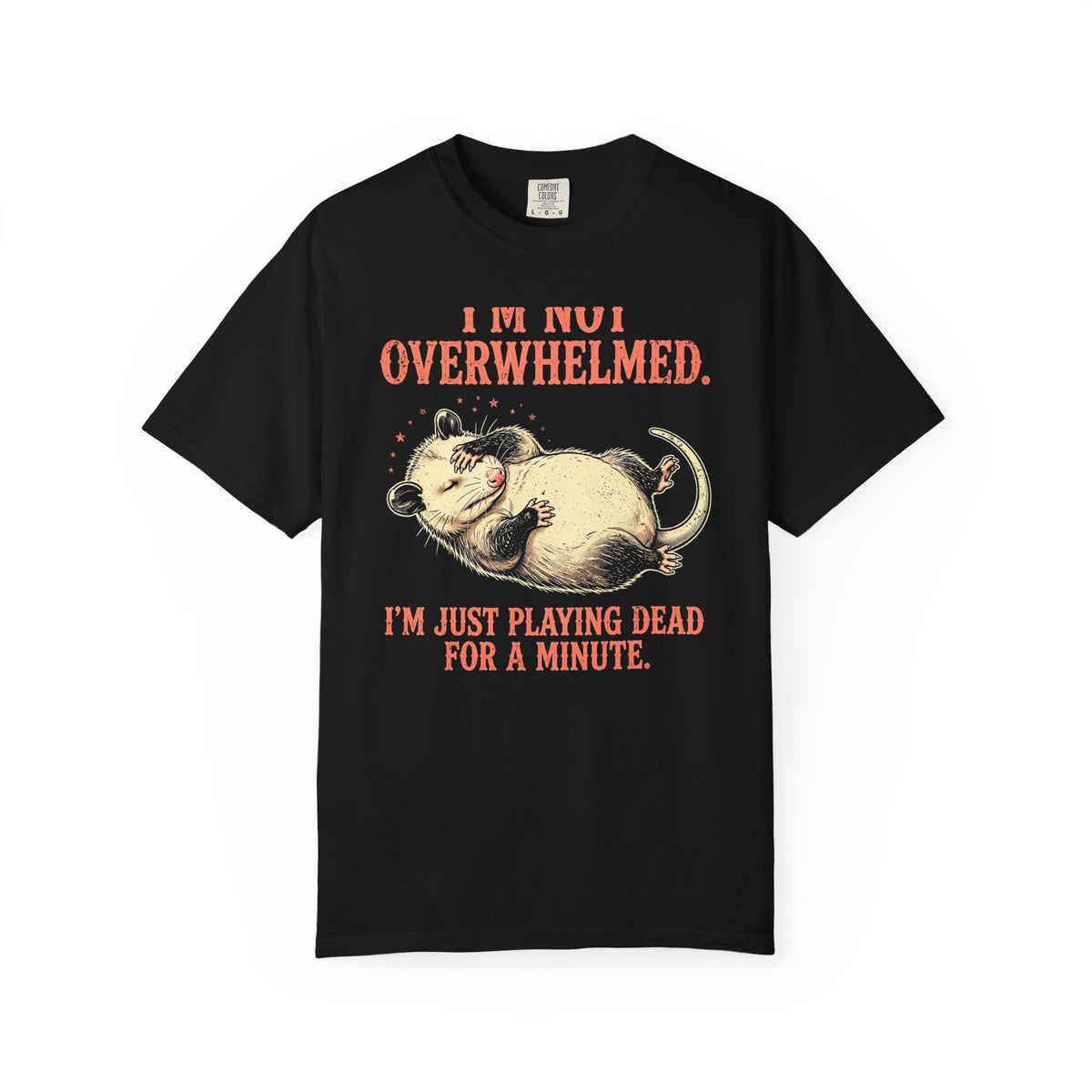 Playing Dead Possum T-Shirt - I'm Not Overwhelmed Funny Opossum Tee