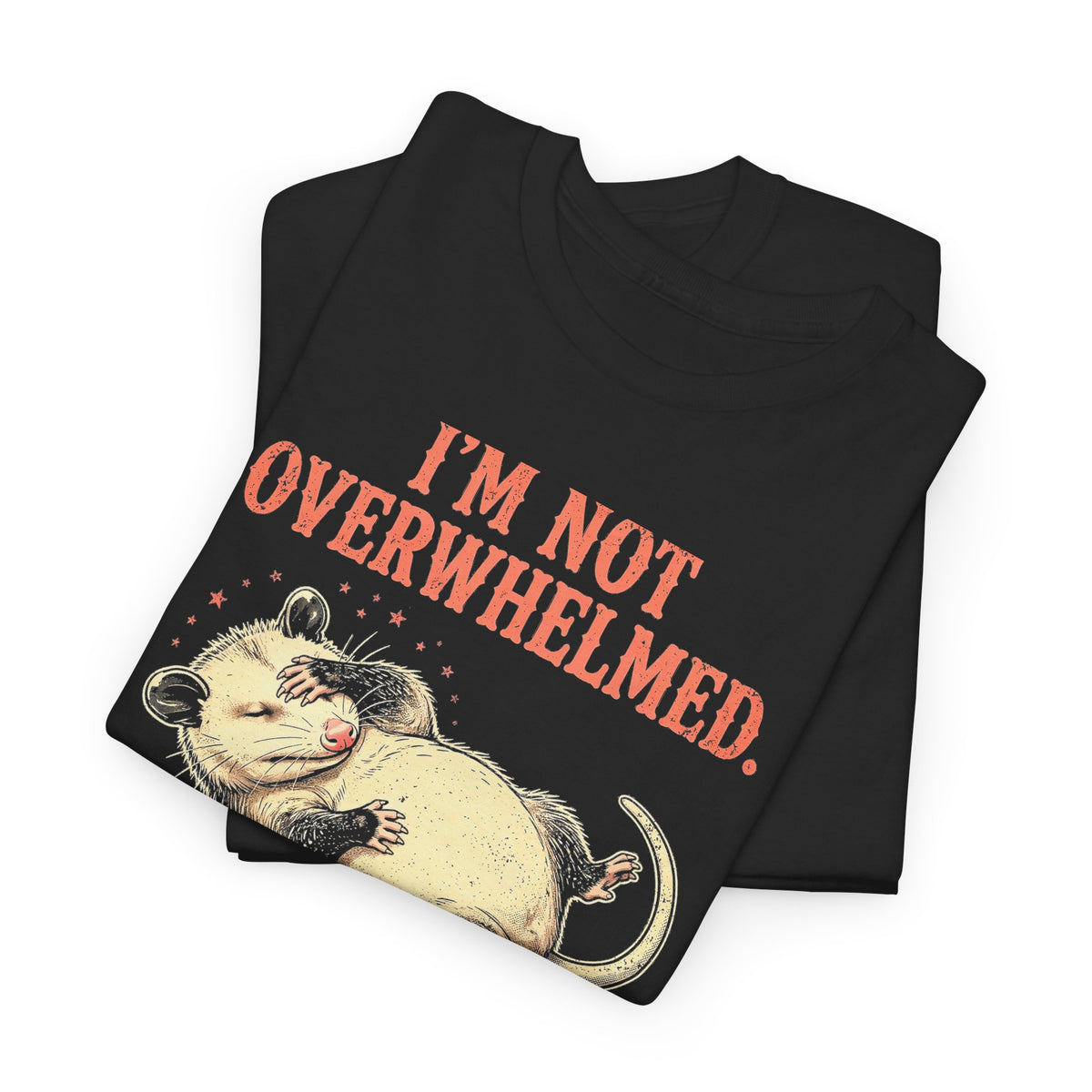 Playing Dead Possum T-Shirt - I'm Not Overwhelmed Funny Opossum Tee - Budget Edition