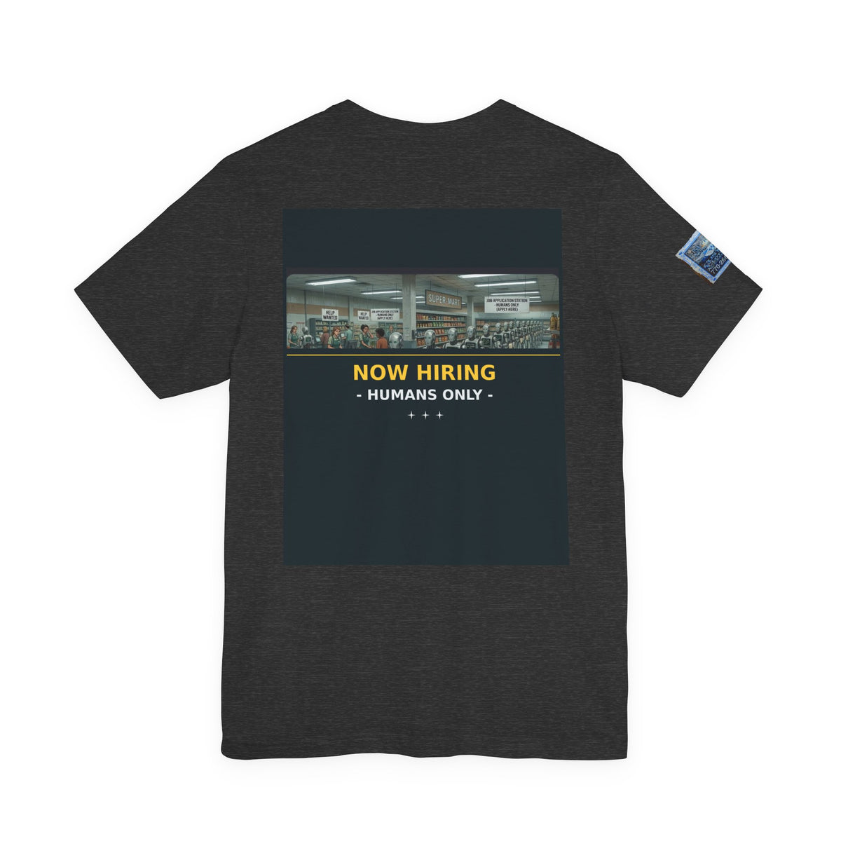 Now Hiring — Humans Only | Funny Robot Job Line T-Shirt, Big Back Print, Badge Edition