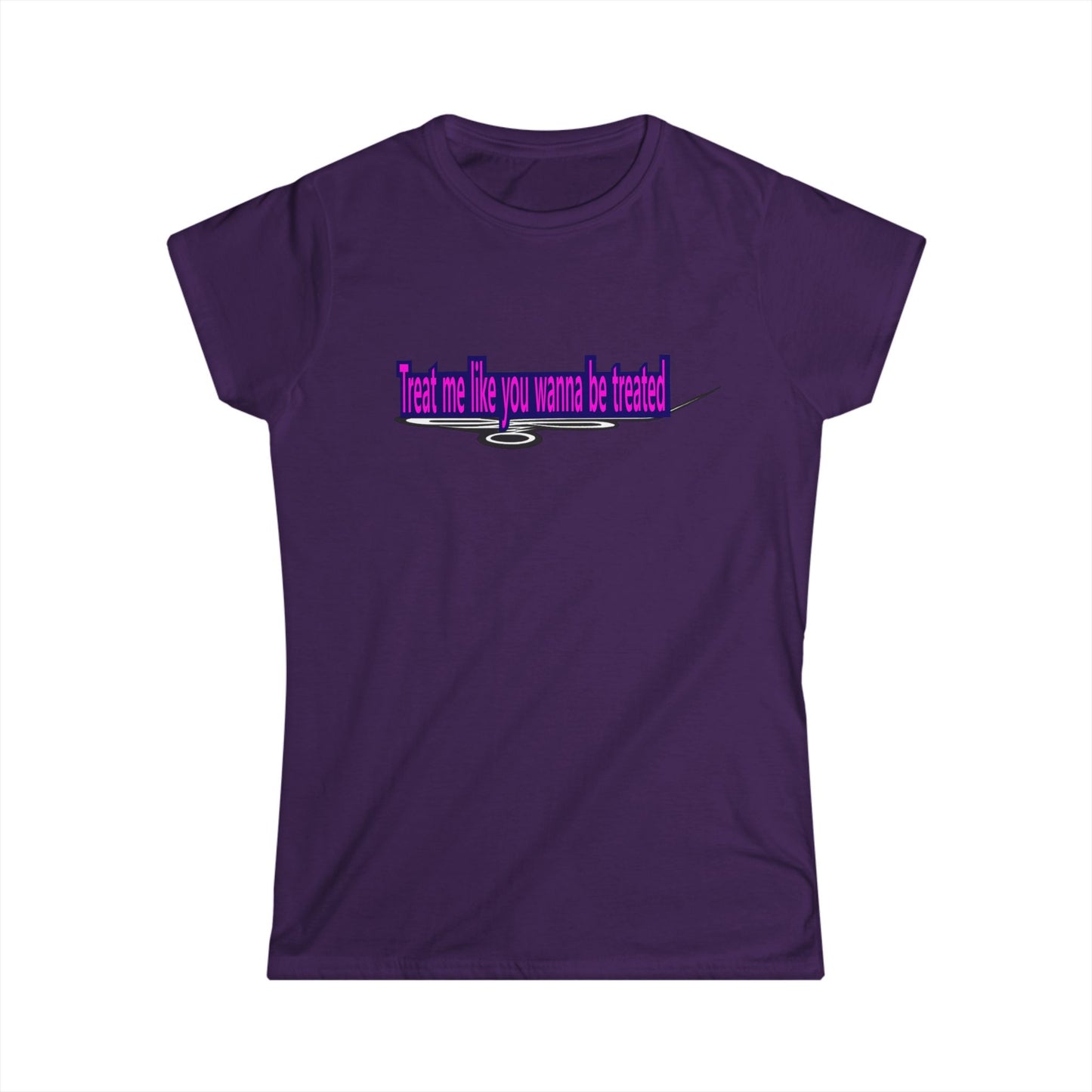 Treat me like you wanna be treated - Women's Softstyle Tee