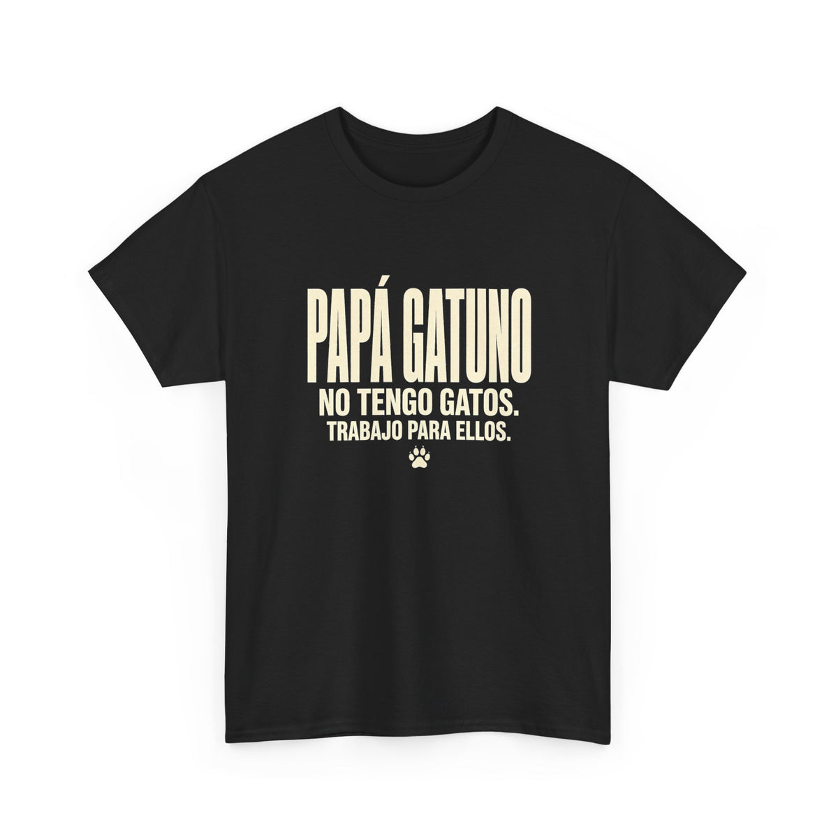 Camiseta Papá Gatuno - No Tengo Gatos. Trabajo Para Ellos. Camiseta Divertida para Papás de Gatos - Edición Económica
