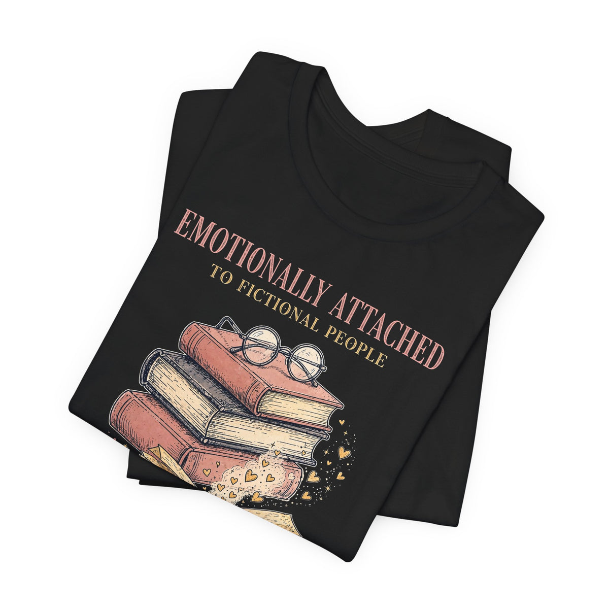 Emotionally Attached to Fictional People T-Shirt - Funny Book Lover Tee