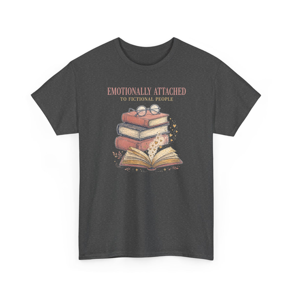 Emotionally Attached to Fictional People T-Shirt - Funny Book Lover Tee - Budget Edition