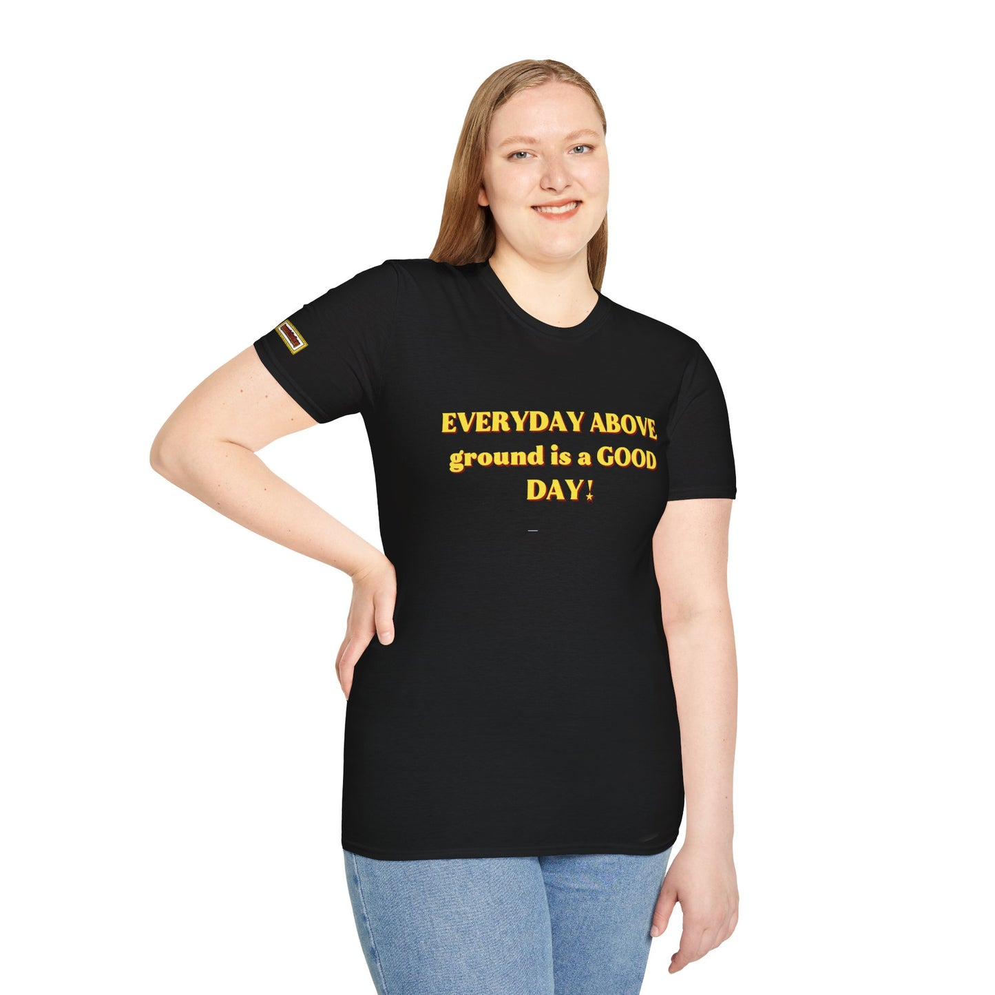 Everyday Above Ground Is a GOOD Day! By Supreme Authority - Unisex Softstyle T-Shirt