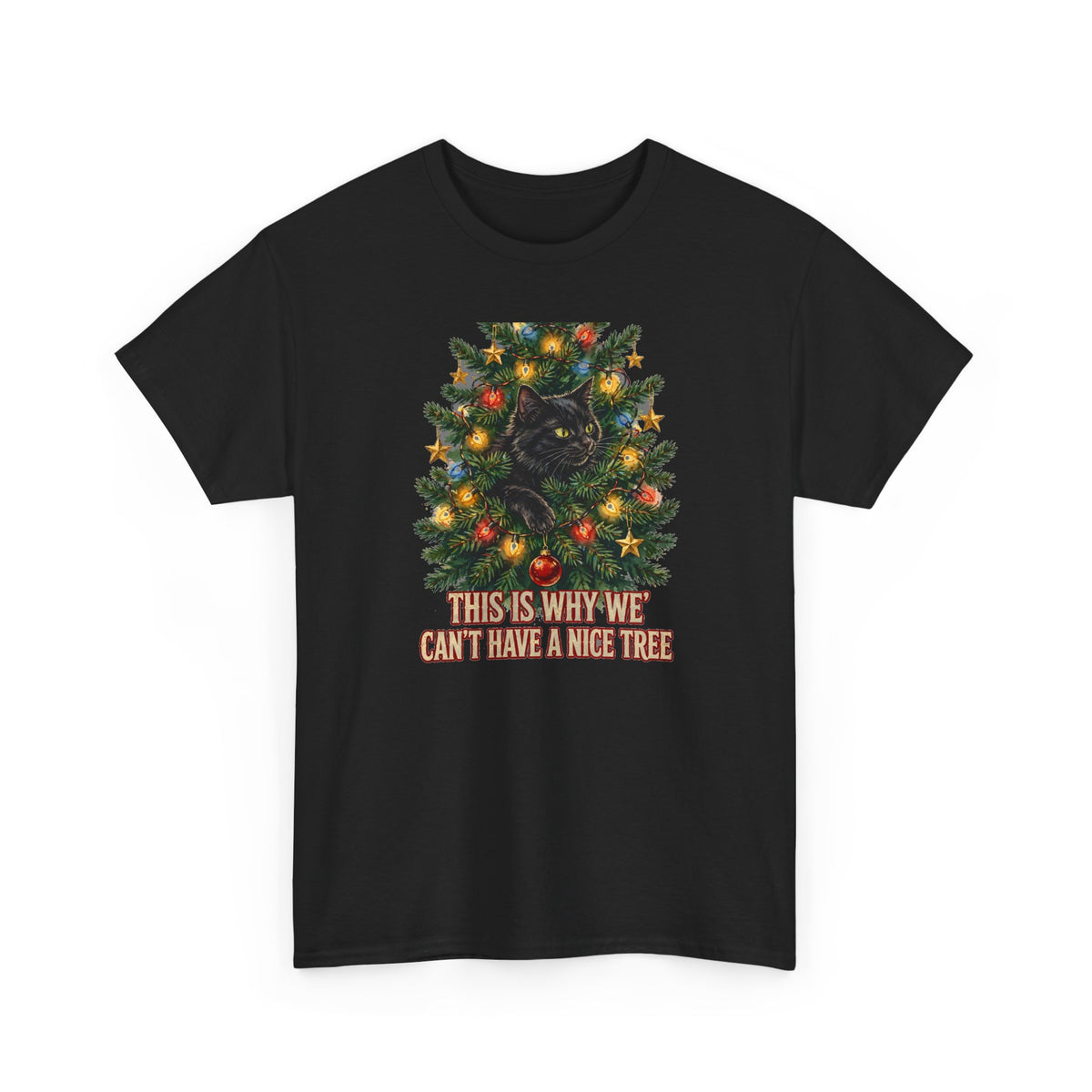 Cat In The Christmas Tree T-Shirt - This Is Why We Can't Have A Nice Tree - Funny Cat Christmas Tee - Budget Edition