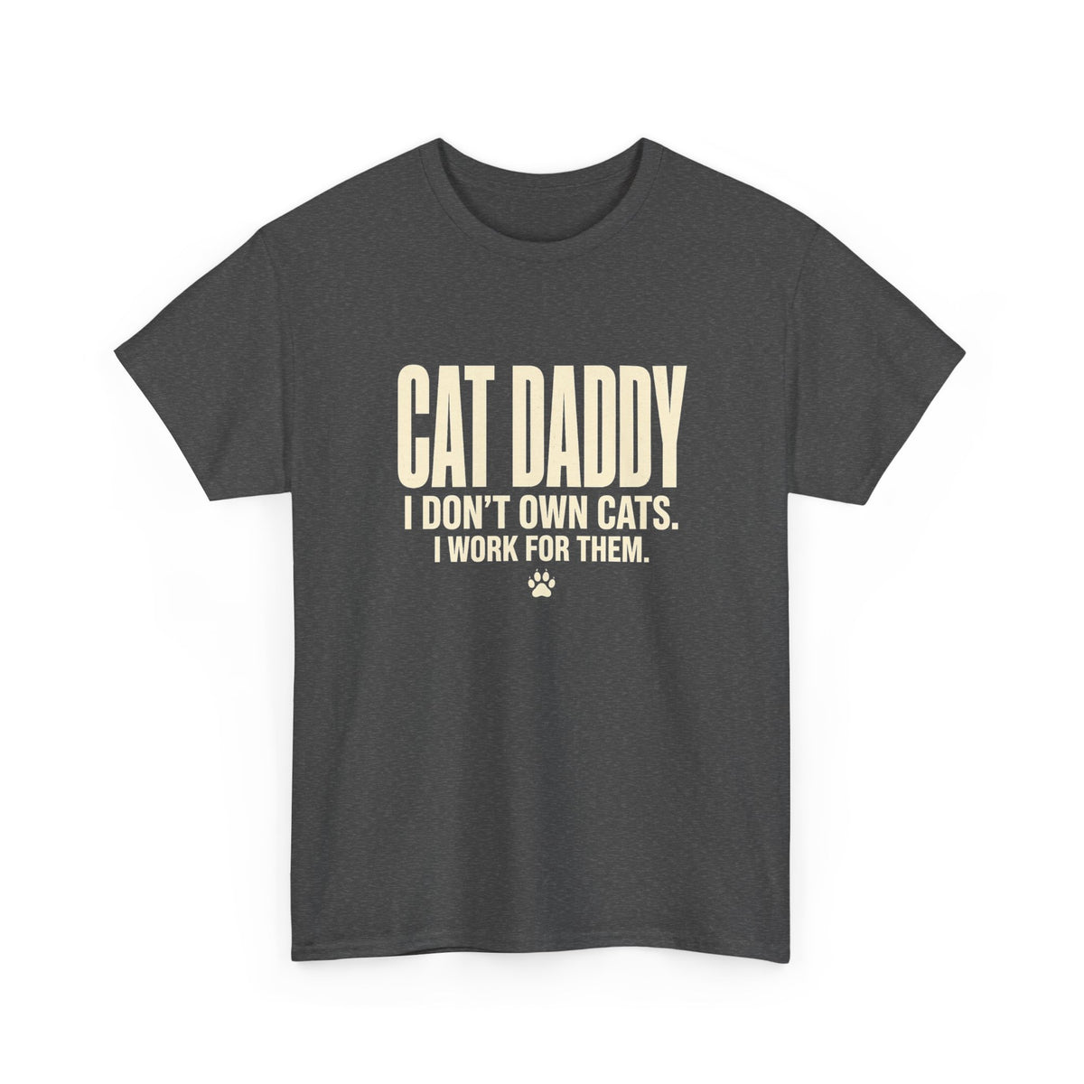 Cat Daddy T-Shirt - I Don't Own Cats. I Work For Them. Funny Cat Dad Tee - Budget Edition