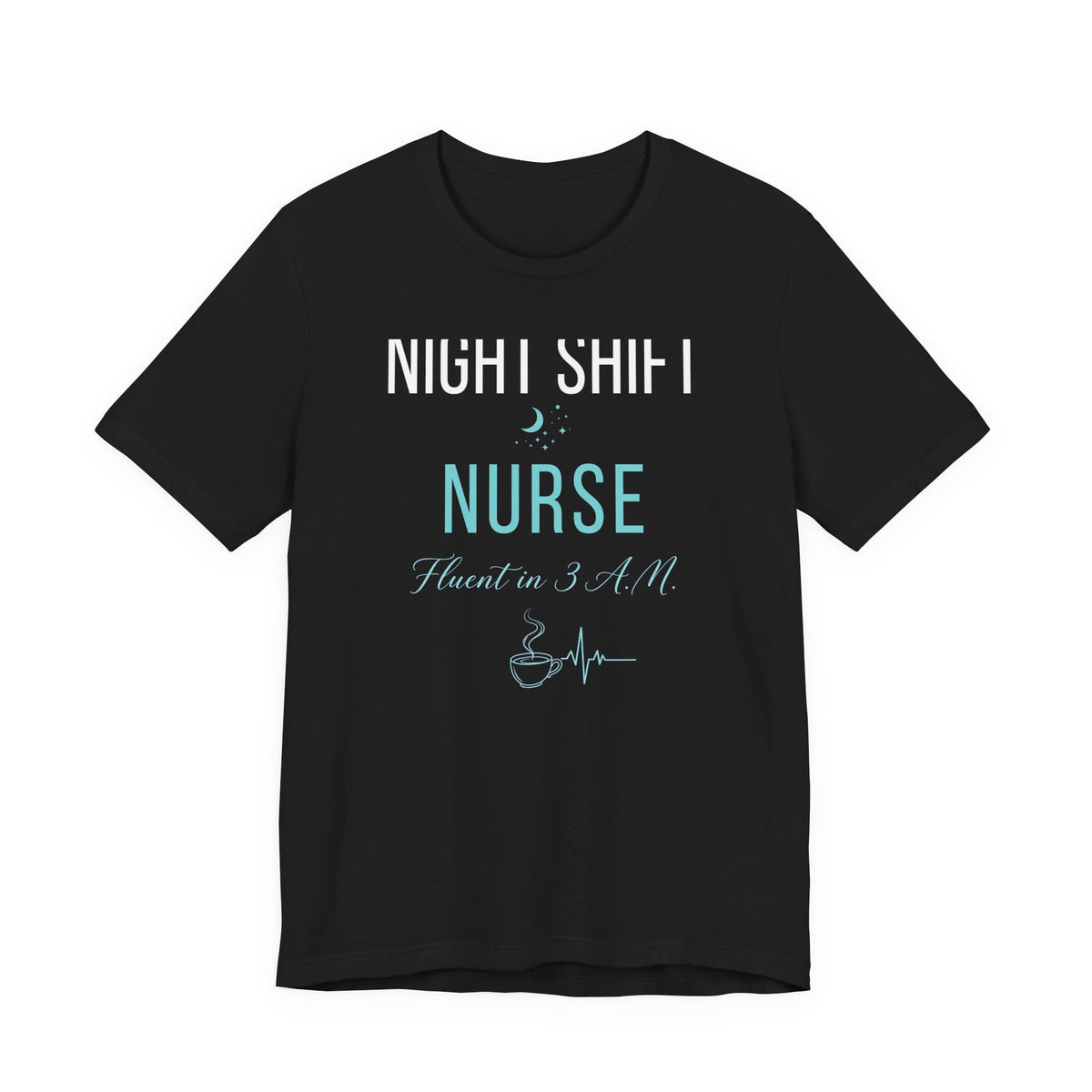 Night Shift Nurse T-Shirt - Fluent in 3 A.M. Funny Nurse Gift Tee