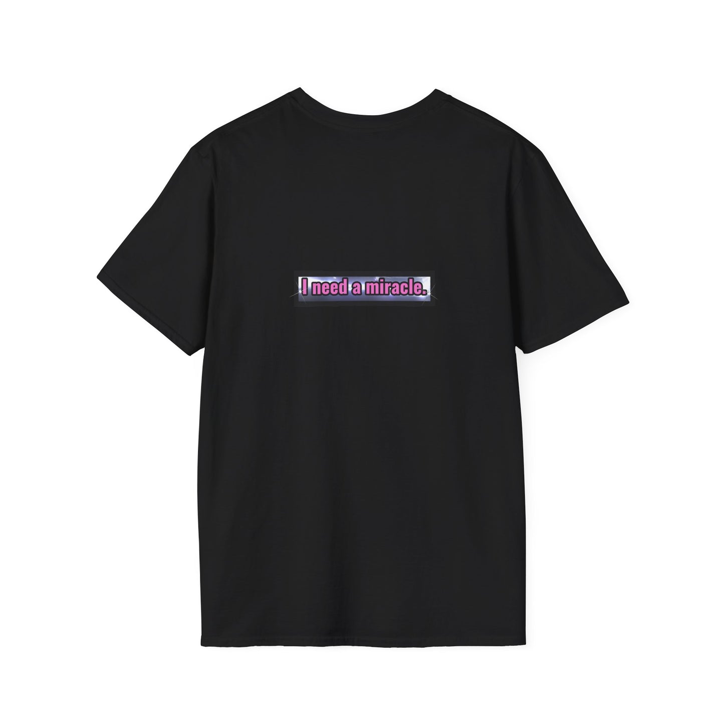 I Need A Miracle - Unisex Softstyle T-Shirt